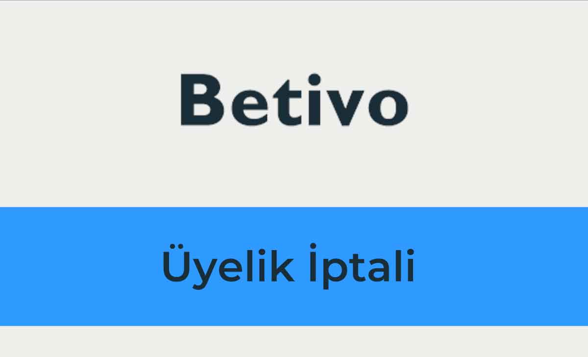 Betivo Üyelik İptali