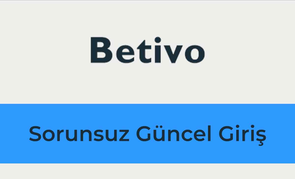 Betivo Sorunsuz Güncel Giriş