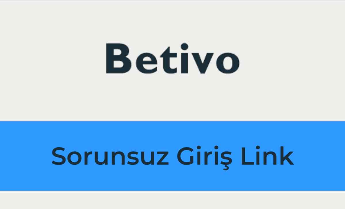 Betivo Sorunsuz Giriş Link